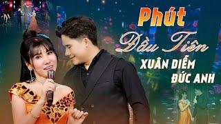 PHÚT ĐẦU TIÊN || NHỮNG GIAI ĐIỆU CỰC HIT HOT VỚI ĐÔI SONG CA - ST HOÀNG THI THƠ Đức Anh x Xuân Diễm