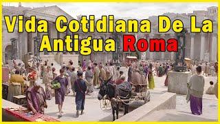 ANTIGUA ROMA así era la Vida Cotidiana