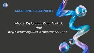 # 6 What is Exploratory Data Analysis and Why Performing EDA is Important- Part 1