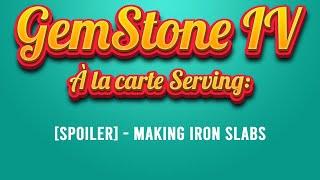 GemStone IV - [SPOILER] - Making Iron Slabs