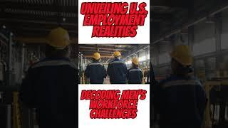 Decoding Men's Workforce Challenges: Unveiling U.S. Employment Realities