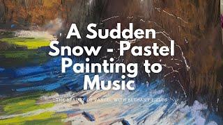 A Sudden Snow - Pastel Painting to Music with Bethany Fields