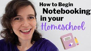 HOW TO START NOTEBOOKING IN YOUR HOMESCHOOL | Tips for Using Notebooks as a Learning Tool