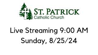 St. Patrick's Live Streaming Mass on Sunday, 8/25/24 at 9 AM