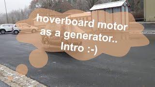 intro: hoverboard motor as a generator :-)