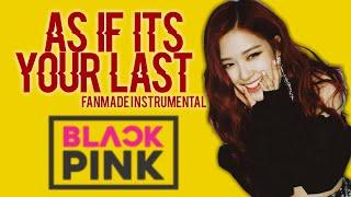 BLACKPINK | FANMADE INSTRUMENTAL | AS IF IT'S YOUR LAST 2 REPOST