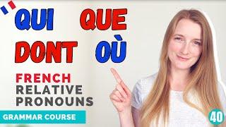 The French Relative Pronouns QUI QUE DONT OÙ and LEQUEL // French Grammar Course // Lesson 40 