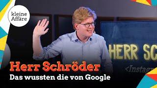 Herr Schröder / Das wussten die von Google / Kleine Affäre