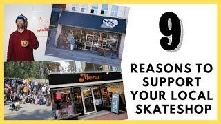 NINE REASONS TO SUPPORT YOUR LOCAL SKATEBOARD SHOP