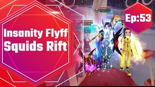 Insanity Flyff - Squids Rift (Ep:53)