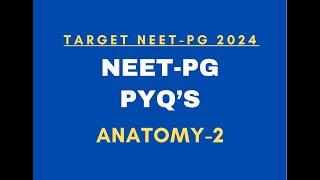 Target NEET-PG 2024 II NEET-PG PYQ's || Anatomy || Part-2