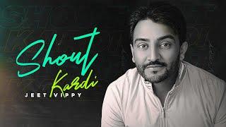 Shout Kardi : Jeet Vippy ( Full Song)  || SJY || New Punjabi Songs || Latest Punjabi Songs 2020