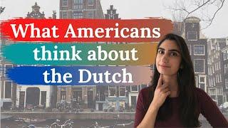 What Americans Think of the Dutch — as told by an American expat living in the Netherlands!