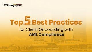 Top 5 Best Practices for Client Onboarding with AML Compliance | AML Singapore