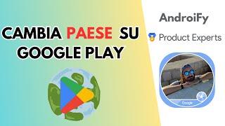 Come CAMBIARE IL PAESE su Google Play (2024)