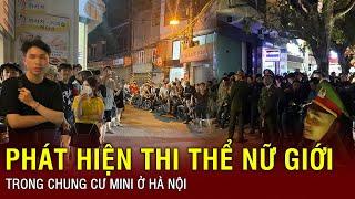 Trưa 21/10: Bàng hoàng phát hiện thi thể cô gái trẻ đang phân hủy trong căn chung cư mini ở Hà Nội