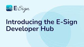 E-Sign for Developers - Introducing the Developer Hub