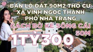 Bán Lô Đất 90m2 Thổ Cư Xã Vĩnh Ngọc Nha Trang Cách Bờ Kè Sông Cái 50m Cách Chợ Vĩnh Ngọc 600m