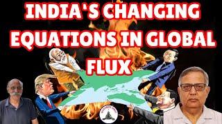 INDIA'S CHANGING EQUATIONS IN GLOBAL FLUX / BRIG ARUN SAHGAL / LT GEN PR SHANKAR