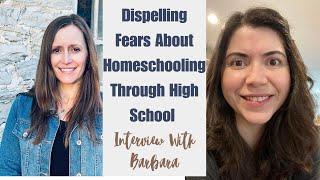 Dispelling Fears About Homeschooling Through High School | Interview With Barbara