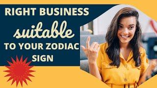 Right Business for Your Zodiac Sign