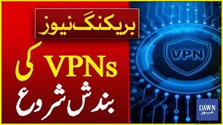 Govt Cracks Down on Unregistered VPNs: Shutdown Begins | Breaking News | Dawn News