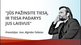 Maldos skydas││Algirdas Toliatas││JŪS PAŽINSITE TIESĄ, IR TIESA PADARYS JUS LAISVUS