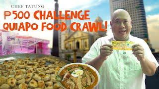 Quiapo Food Crawl for Only ₱500? CHALLENGE ACCEPTED! | Chef Tatung