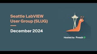 December 2024 SLUG (Seattle LabVIEW User Group) Meeting w/ Elijah Kerry from National Instruments