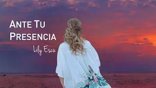 ANTE TU PRESENCIA - Lily Escu