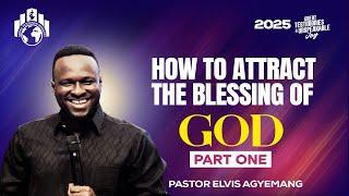 How To Attract The Blessings Of God Part 1 || Pastor Elvis || Full Video