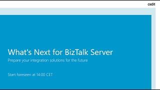 Webcast - What's Next for Microsoft's BizTalk Server| Codit