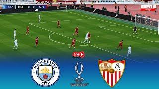 MANCHESTER CITY vs SEVILLA LIVE TODAY  FINAL UEFA SUPER CUP 2023 LIVE MAN CITY vs SEVILLA 