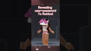 Revealing user + password to Roblox!