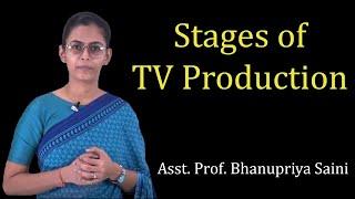 Stages of TV Production by Ms. Bhanupriya Saini