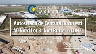 Autostrada de Centură București #A0 Nord Lot 3 | Nod rutier cu DN2/E85 Afumați | #CCECC | 2024.09.27