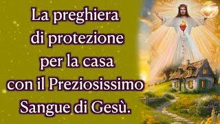 La preghiera di protezione per la casa con il Preziosissimo Sangue di Gesù