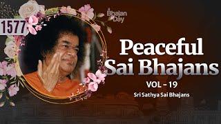 1577 - Peaceful Sai Bhajans Vol - 19 | Sri Sathya Sai Bhajans