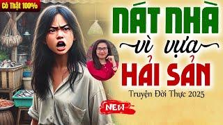 Chuyện có thật 100%: NÁT NHÀ VÌ VỰA HẢI SẢN trọn bộ - Truyện Đời Thực 2025