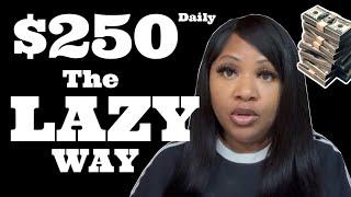 LAZIEST WAY TO MAKE MONEY Online ($250/DAY)