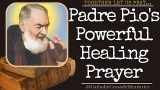 "Padre Pio's Most Powerful Healing Prayer" --- Together Let Us Pray