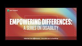 BNP Paribas in/au Canada | Empowering Differences: A series on Disability | Episode #1