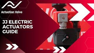 JJ Electric Actuators Complete Guide | Actuation Valve