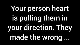 Your person’s heart is drawing them back toward you. They made a choice that led them down the ...