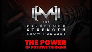 The Milestone Strength Show: The Power Of Positivity