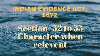 The Indian Evidence Act, 1872 - Character When Relevant |Sec - 52 to 55 |