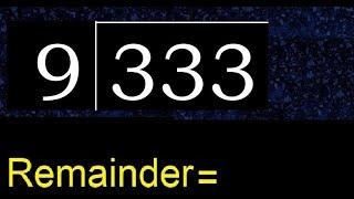 Divide 333 by 9 , remainder  . Division with 1 Digit Divisors . How to do