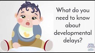 What Do You Need To Know About Developmental Delays?