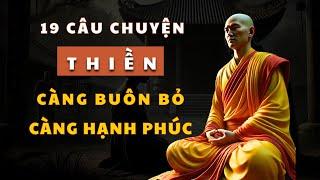 Càng Buông Bỏ Càng Hạnh Phúc Và Bình An - 19 Câu Chuyện THIỀN Bước Qua Buồn Lo, Đón Nhận Niềm Vui !