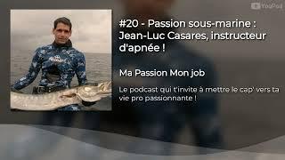 Podcast Passion sous marine dans la vie de Jean Luc Casares, instructeur professionnel d'apnée !